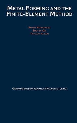 Metal Forming and the Finite-Element Method de Shiro Kobayashi