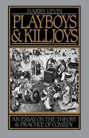 Playboys and Killjoys: An Essay on the Theory and Practice of Comedy de Harry Levin