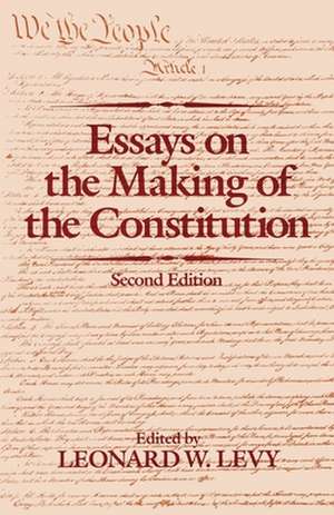 Essays on the Making of the Constitution, 2nd Edition de Leonard W. Levy