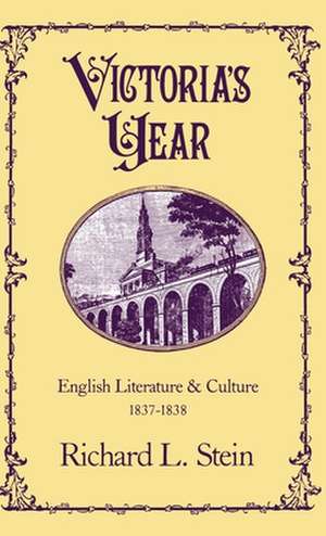 Victoria's Year: English Literature and Culture 1837-1838 de Richard L. Stein