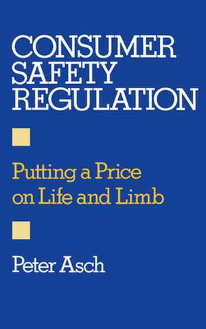 Consumer Safety Regulation: Putting a Price on Life and Limb de Peter Asch