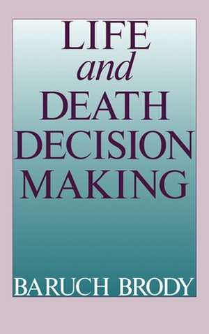 Life and Death Decision-Making de Baruch A. Brody