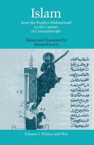 Islam from the Prophet Muhammad to the Capture of Constantinople: Volume I: Politics and War de Bernard Lewis