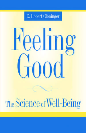 Feeling Good: The Science of Well-Being de C. Robert Cloninger