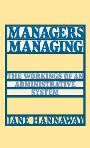 Managers Managing: The Workings of an Administrative System de Jane Hannaway