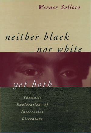 Neither Black Nor White Yet Both: Thematic Explorations of Interracial Literature de Werner Sollors