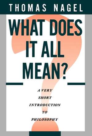 What Does It All Mean?: A Very Short Introduction to Philosophy de Thomas Nagel