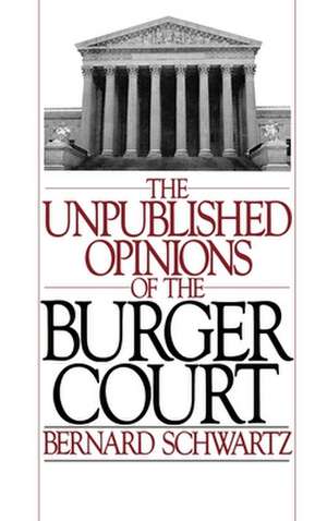 The Unpublished Opinions of the Burger Court de Bernard Schwartz