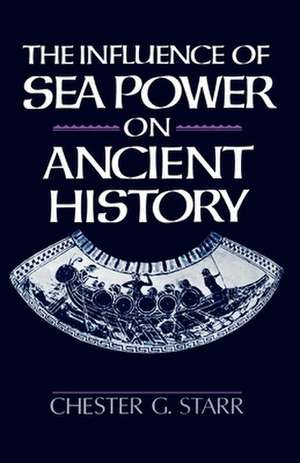 The Influence of Sea Power on Ancient History de Chester G. Starr