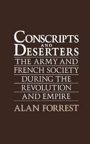 Conscripts and Deserters: The Army and French Society During the Revolution and Empire de Alan Forrest