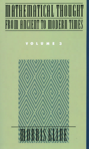 Mathematical Thought from Ancient to Modern Times: Mathematical Thought from Ancient to Modern Times, Volume 3 de Morris Kline