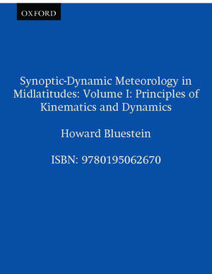 Synoptic-Dynamic Meteorology in Midlatitudes: Volume I: Principles of Kinematics and Dynamics de Howard B. Bluestein