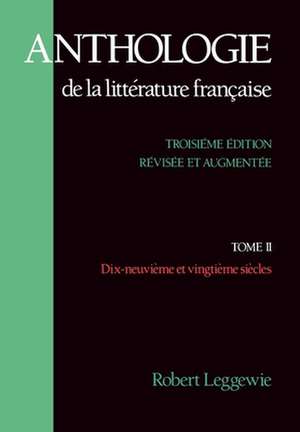 Anthologie de la Litterature Française: Tome II - Dix-neuvième et vingtième siècles de Robert Leggewie