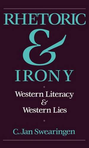 Rhetoric and Irony: Western Literacy and Western Lies de C. Jan Swearingen