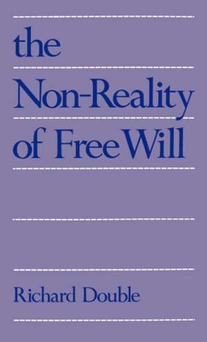 The Non-reality of Free Will de Richard Double