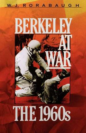 Berkeley at War: The 1960s de W. J. Rorabaugh