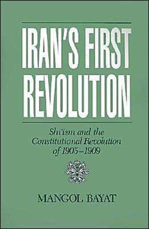 Iran's First Revolution: Shi'ism in the Constitutional Revolution of 1905-1909 de Mangol Bayat