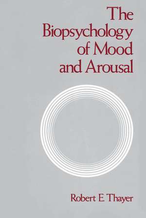 Biopsychology of Mood and Arousal de Robert E. Thayer