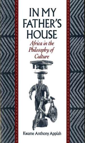 In My Father's House: Africa in the Philosophy of Culture de Kwame Anthony Appiah