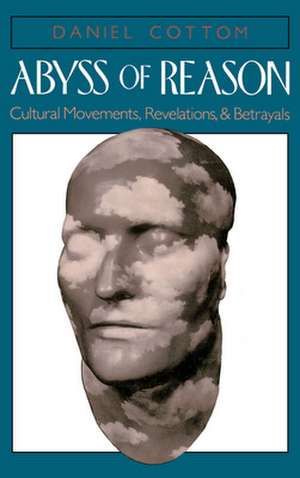 Abyss of Reason: Cultural Movements, Revelations, and Betrayals de Daniel Cottom