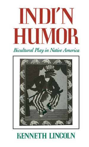 Indi'n Humor: Bicultural Play in Native America de Kenneth Lincoln