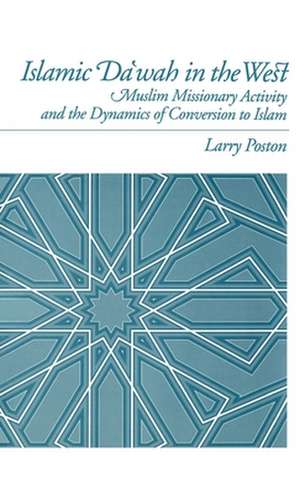 Islamic Da'wah in the West: Muslim Missionary Activity and the Dynamics of Conversion to Islam de Larry Poston