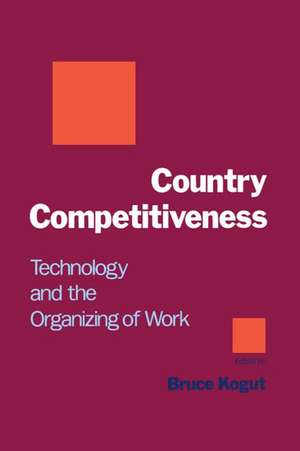 Country Competitiveness: Technology and the Organizing of Work de Bruce Kogut