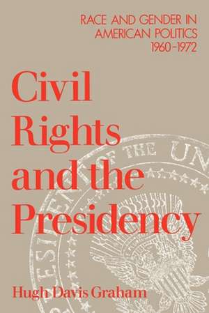 Civil Rights and the Presidency: Race and Gender in American Politics, 1960-1972 de Hugh Davis Graham