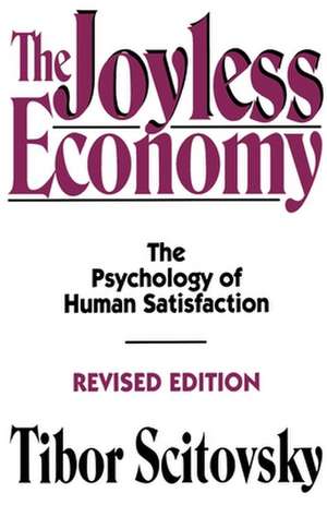 The Joyless Economy: The Psychology of Human Satisfaction de Tibor Scitovsky