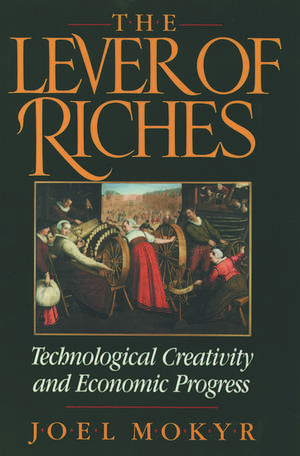 The Lever of Riches: Technological Creativity and Economic Progress de Joel Mokyr