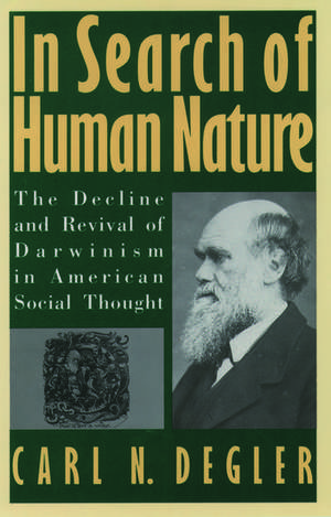 In Search of Human Nature: The Decline and Revival of Darwinism in American Social Thought de Carl N. Degler