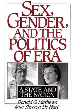 Sex, Gender, and the Politics of ERA: A State and the Nation de Donald G. Mathews