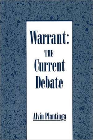 Warrant: The Current Debate de Alvin Plantinga