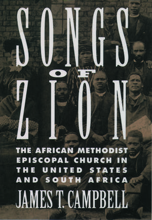 Songs of Zion: The African Methodist Episcopal Church in the United States and South Africa de James T. Campbell