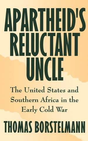 Apartheid's Reluctant Uncle: The United States and Southern Africa in the Early Cold War de Thomas Borstelmann