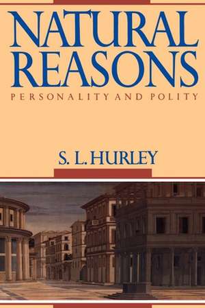 Natural Reasons: Personality and Polity de S. L. Hurley