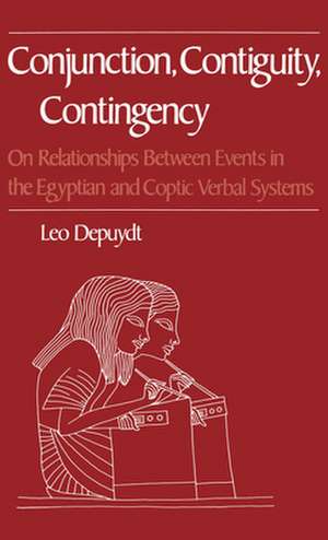 Conjunction, Contiguity, Contingency: On Relationships Between Events in the Egyptian and Coptic Verbal Systems de Leo Depuydt