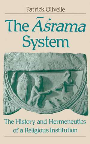 The Asrama System: The History and Hermeneutics of a Religious Institution de Patrick Olivelle