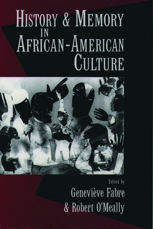 History and Memory in African-American Culture de Genevieve Fabre