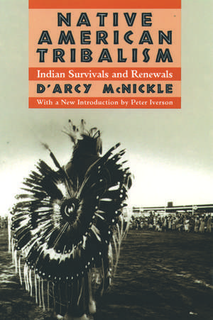 Native American Tribalism: Indian Survivals and Renewals de D'Arcy McNickle