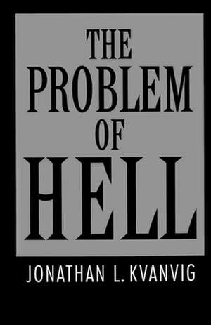 The Problem of Hell de Jonathan L. Kvanvig