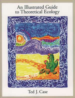 An Illustrated Guide to Theoretical Ecology de Ted J. Case