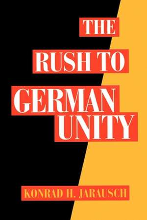 The Rush to German Unity de Konrad H. Jarausch