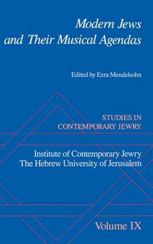 Studies in Contemporary Jewry: IX: Modern Jews and Their Musical Agendas de Ezra Mendelsohn