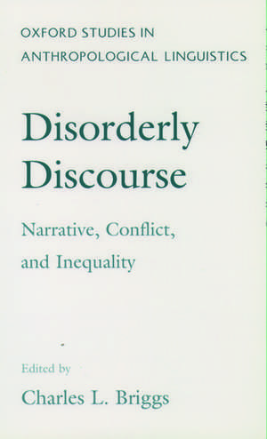 Disorderly Discourse: Narrative, Conflict and Inequality de Charles L. Briggs