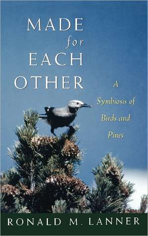 Made for Each Other: A Symbiosis of Birds and Pines de Ronald M. Lanner