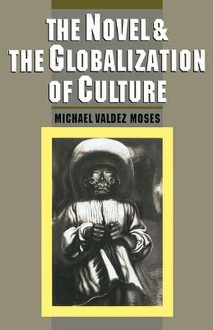 The Novel and the Globalization of Culture de Michael Valdez Moses