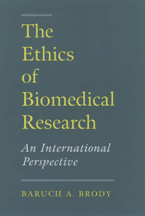 The Ethics of Biomedical Research: An International Perspective de Baruch A. Brody