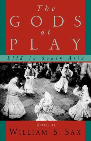 The Gods at Play: Lila in South Asia de William S. Sax