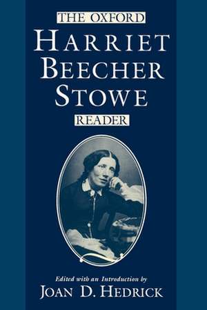 The Oxford Harriet Beecher Stowe Reader de Joan D. Hedrick